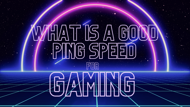 what-is-a-good-ping-speed-for-gaming-guide-to-lower-your-ping